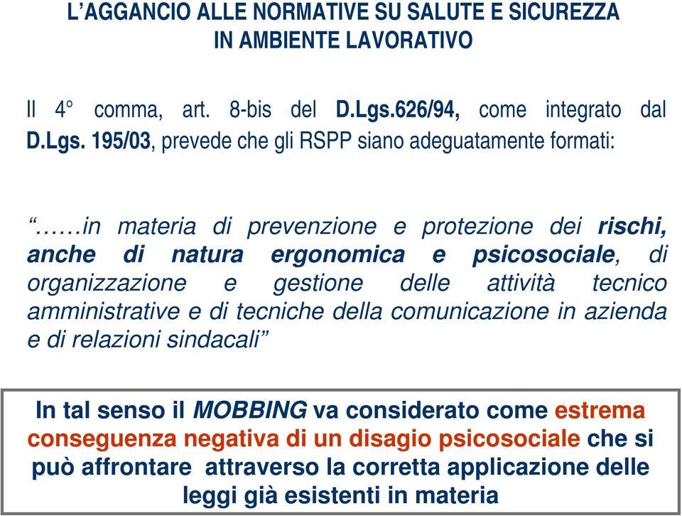 195/03, prevede che gli RSPP siano adeguatamente formati: in materia di prevenzione e protezione dei rischi, anche di natura ergonomica e psicosociale, di