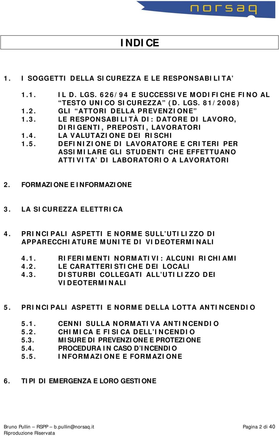 DEFINIZIONE DI LAVORATORE E CRITERI PER ASSIMILARE GLI STUDENTI CHE EFFETTUANO ATTIVITA DI LABORATORIO A LAVORATORI 2. FORMAZIONE E INFORMAZIONE 3. LA SICUREZZA ELETTRICA 4.