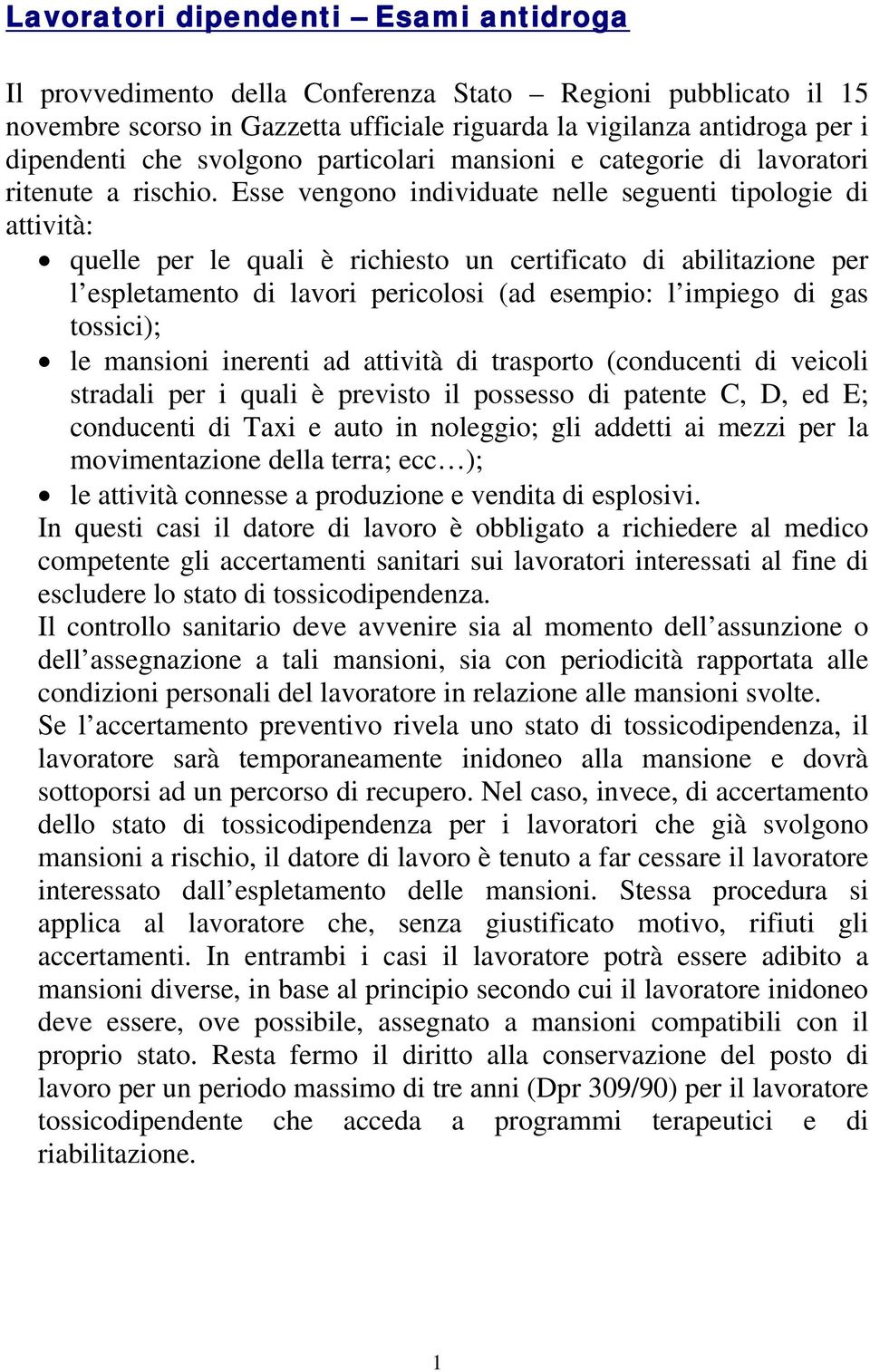 Esse vengono individuate nelle seguenti tipologie di attività: quelle per le quali è richiesto un certificato di abilitazione per l espletamento di lavori pericolosi (ad esempio: l impiego di gas