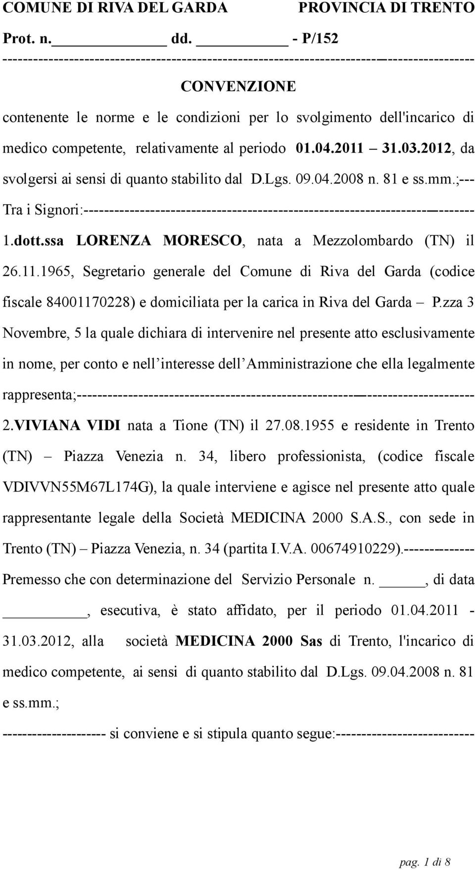 competente, relativamente al periodo 01.04.2011 31.03.2012, da svolgersi ai sensi di quanto stabilito dal D.Lgs. 09.04.2008 n. 81 e ss.mm.