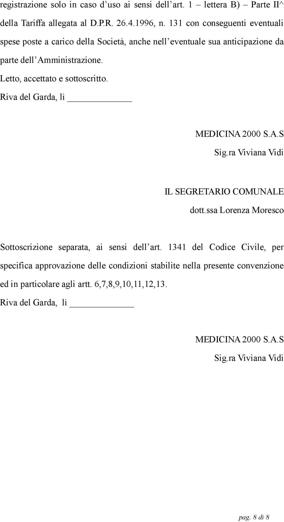 Letto, accettato e sottoscritto. Riva del Garda, lì MEDICINA 2000 S.A.S Sig.ra Viviana Vidi IL SEGRETARIO COMUNALE dott.