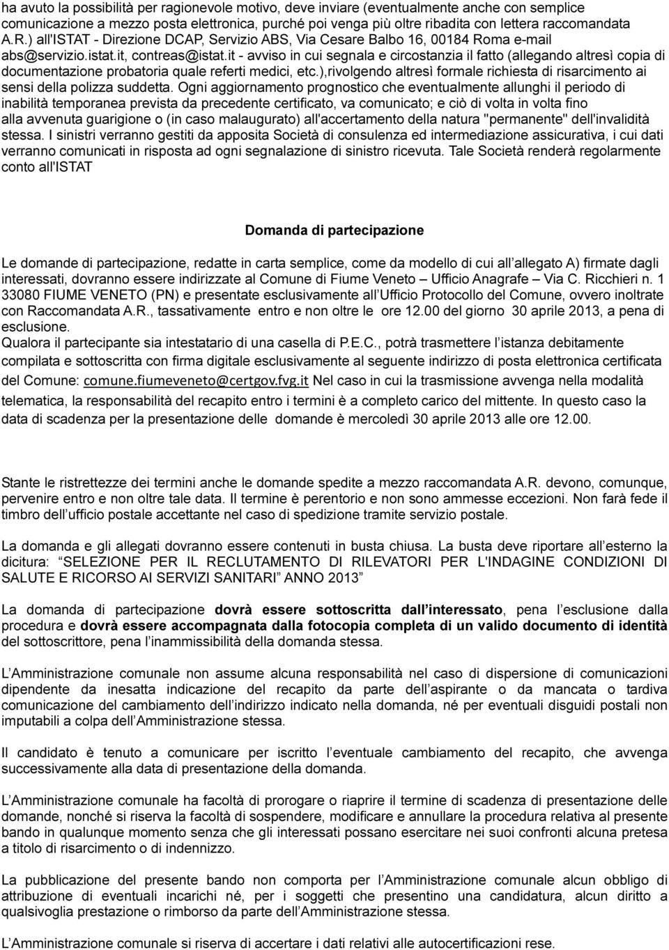 it - avviso in cui segnala e circostanzia il fatto (allegando altresì copia di documentazione probatoria quale referti medici, etc.