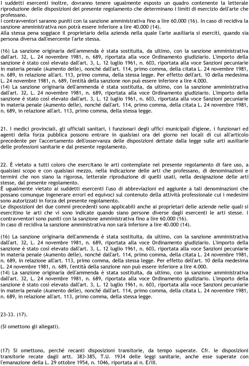 000 (14). Alla stessa pena soggiace il proprietario della azienda nella quale l'arte ausiliaria si eserciti, quando sia persona diversa dall'esercente l'arte stessa.