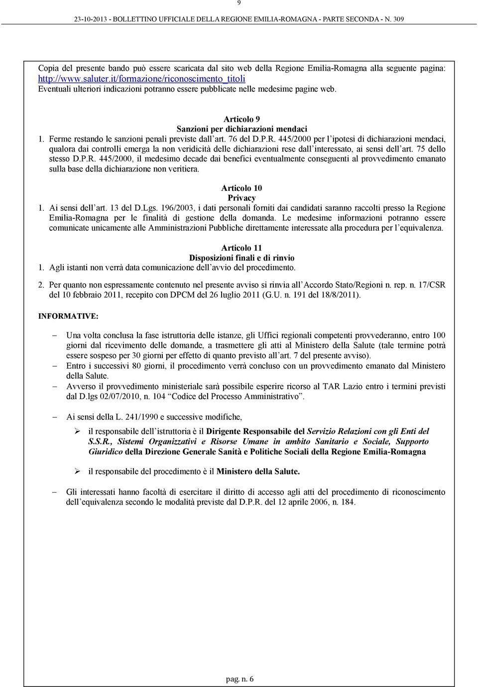 Ferme restando le sanzioni penali previste dall art. 76 del D.P.R.