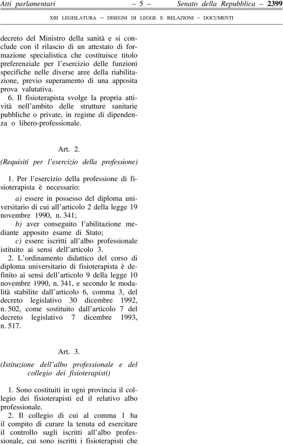 Il fisioterapista svolge la propria attività nell ambito delle strutture sanitarie pubbliche o private, in regime di dipendenza o libero-professionale. Art. 2.