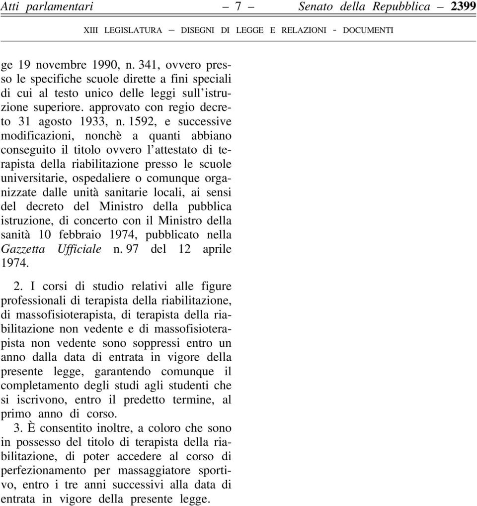 1592, e successive modificazioni, nonchè a quanti abbiano conseguito il titolo ovvero l attestato di terapista della riabilitazione presso le scuole universitarie, ospedaliere o comunque organizzate