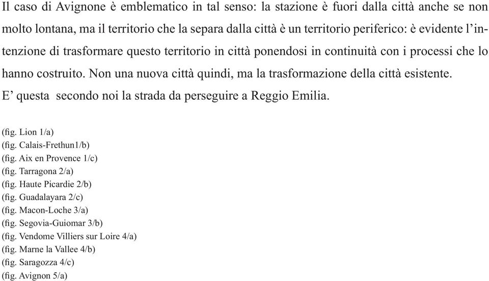 questo territorio in città ponendosi in continuità con i processi che lo hanno costruito.