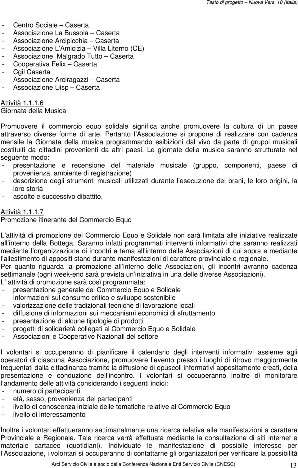 1.1.6 Giornata della Musica Promuovere il commercio equo solidale significa anche promuovere la cultura di un paese attraverso diverse forme di arte.