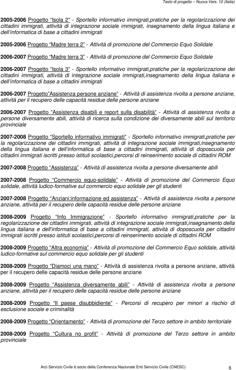 Commercio Equo Solidale 2006-2007 Progetto Isola 3 - Sportello informativo immigrati,pratiche per la regolarizzazione dei cittadini immigrati, attività di integrazione sociale immigrati,insegnamento