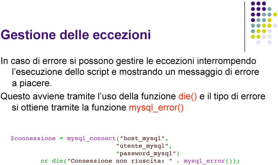 Questo avviene tramite l uso della funzione die() e il tipo di errore si ottiene tramite la funzione