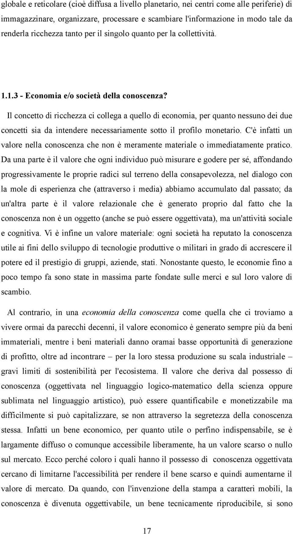 Il concetto di ricchezza ci collega a quello di economia, per quanto nessuno dei due concetti sia da intendere necessariamente sotto il profilo monetario.