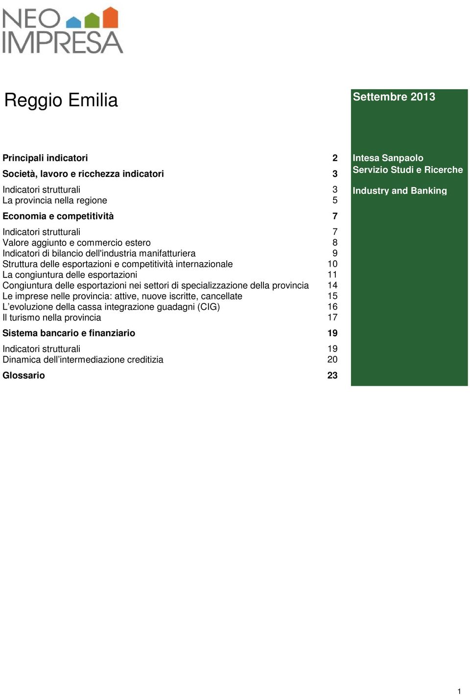 esportazioni nei settori di specializzazione della provincia Le imprese nelle provincia: attive, nuove iscritte, cancellate L evoluzione della cassa integrazione guadagni (CIG) Il turismo nella