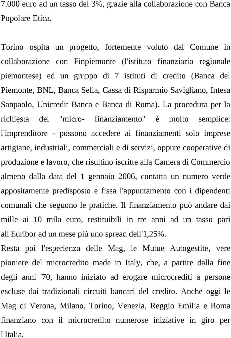 Banca Sella, Cassa di Risparmio Savigliano, Intesa Sanpaolo, Unicredit Banca e Banca di Roma).