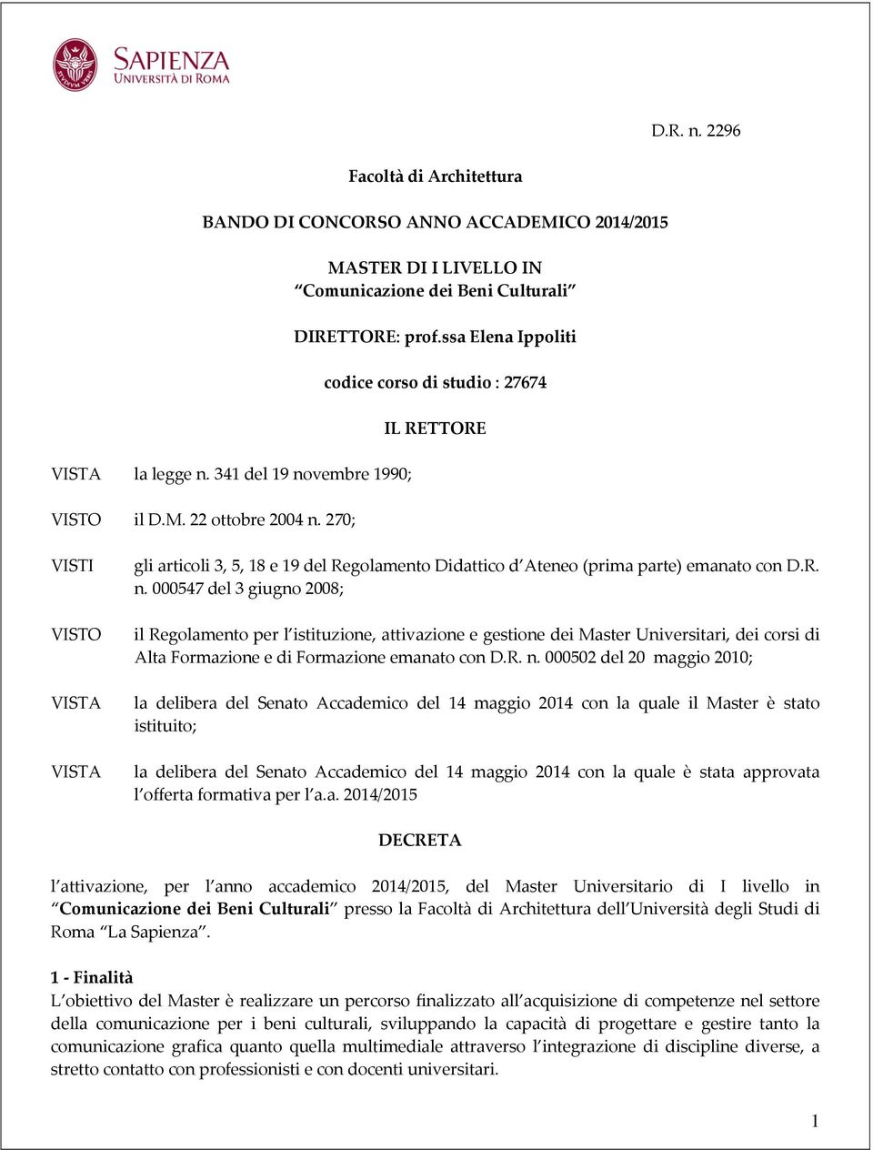 ssa Elena Ippoliti codice corso di studio : 27674 IL RETTORE VISTI VISTO VISTA VISTA gli articoli 3, 5, 18 e 19 del Regolamento Didattico d Ateneo (prima parte) emanato con D.R. n.