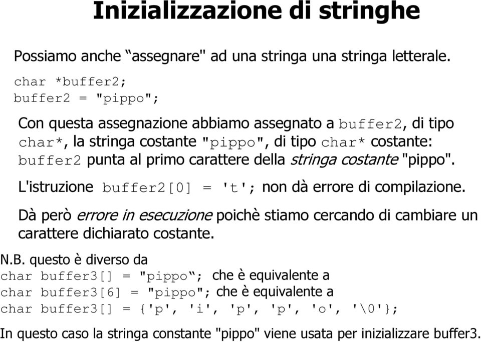 carattere della stringa costante "pippo". L'istruzione buffer2[0] = 't'; non dà errore di compilazione.