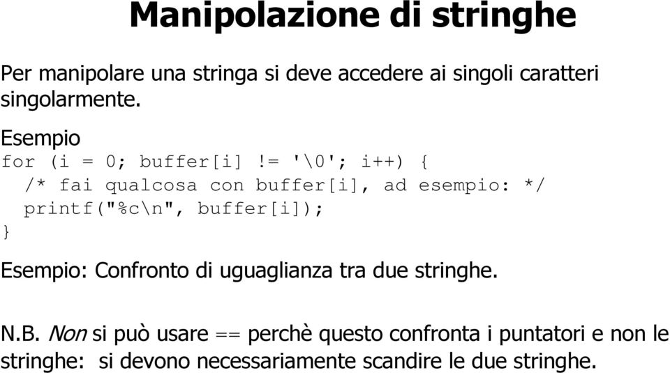 = '\0'; i++) { /* fai qualcosa con buffer[i], ad esempio: */ printf("%c\n", buffer[i]); Esempio: