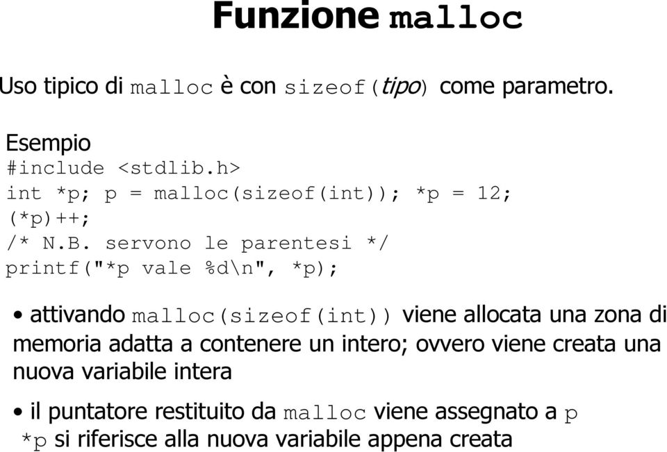 servono le parentesi */ printf("*p vale %d\n", *p); attivando malloc(sizeof(int)) viene allocata una zona di