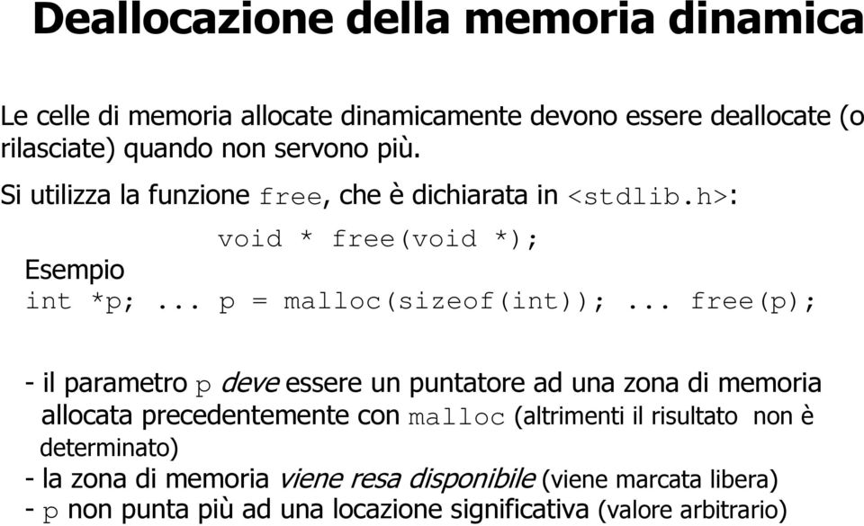 .. free(p); - il parametro p deve essere un puntatore ad una zona di memoria allocata precedentemente con malloc (altrimenti il risultato