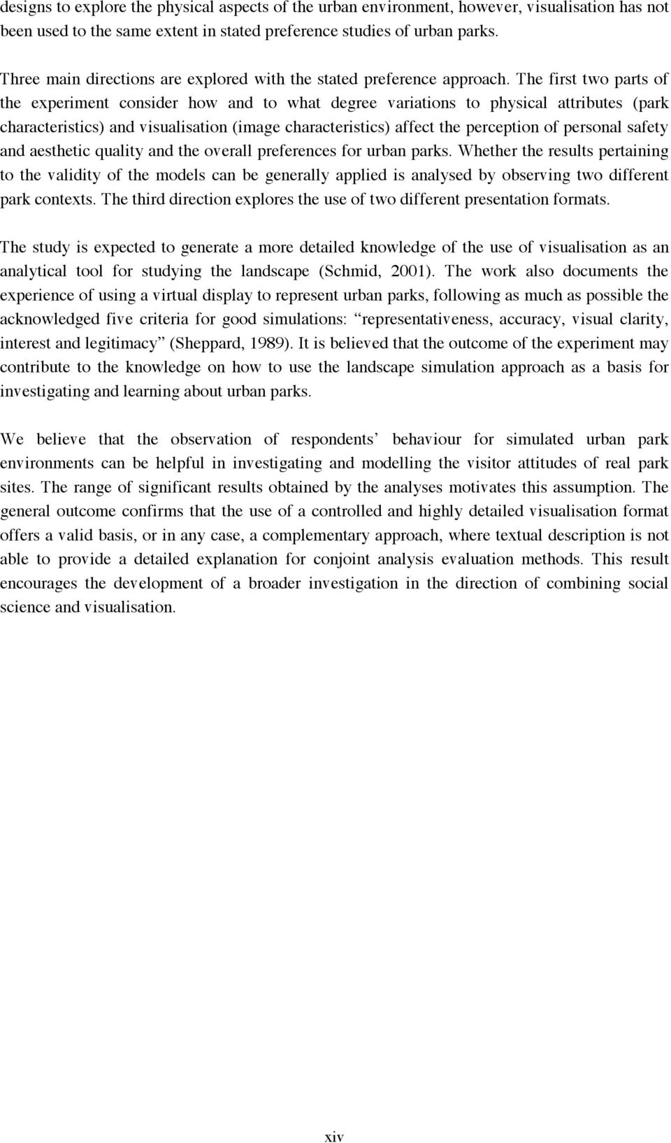 The first two parts of the experiment consider how and to what degree variations to physical attributes (park characteristics) and visualisation (image characteristics) affect the perception of