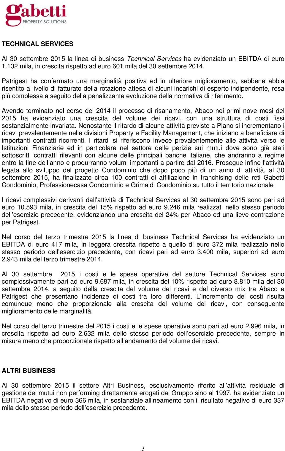 più complessa a seguito della penalizzante evoluzione della normativa di riferimento.