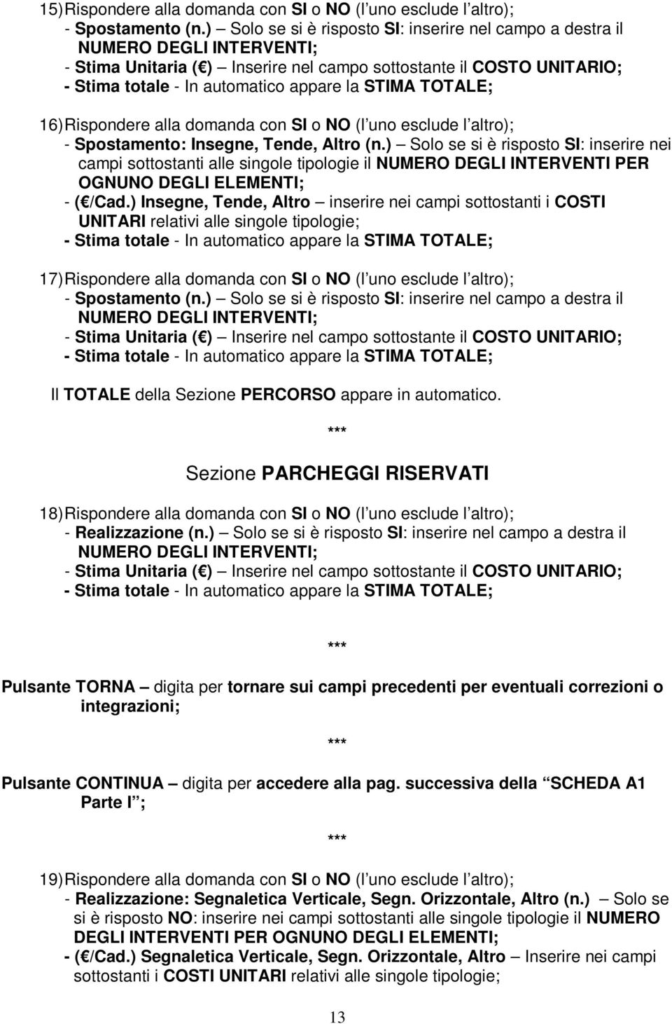 ) Solo se si è risposto SI: inserire nei campi sottostanti alle singole tipologie il NUMERO DEGLI INTERVENTI PER OGNUNO DEGLI ELEMENTI; - ( /Cad.