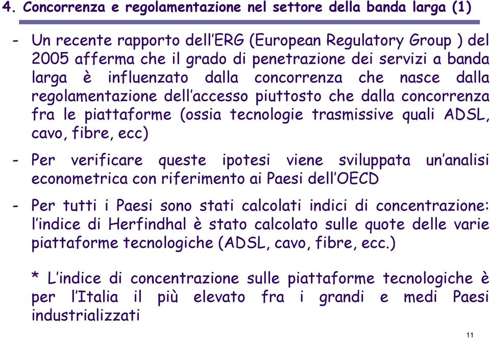 verificare queste ipotesi viene sviluppata un analisi econometrica con riferimento ai Paesi dell OECD - Per tutti i Paesi sono stati calcolati indici di concentrazione: l indice di Herfindhal è stato