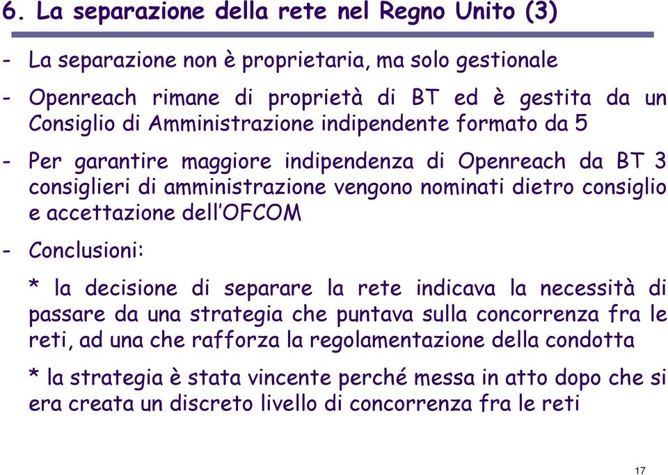 accettazione dell OFCOM - Conclusioni: * la decisione di separare la rete indicava la necessità di passare da una strategia che puntava sulla concorrenza fra le reti, ad