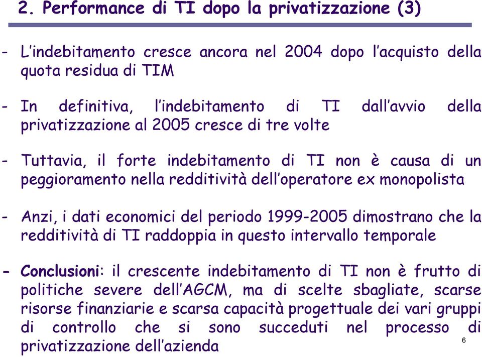 economici del periodo 1999-2005 dimostrano che la redditività di TI raddoppia in questo intervallo temporale - Conclusioni: il crescente indebitamento di TI non è frutto di politiche