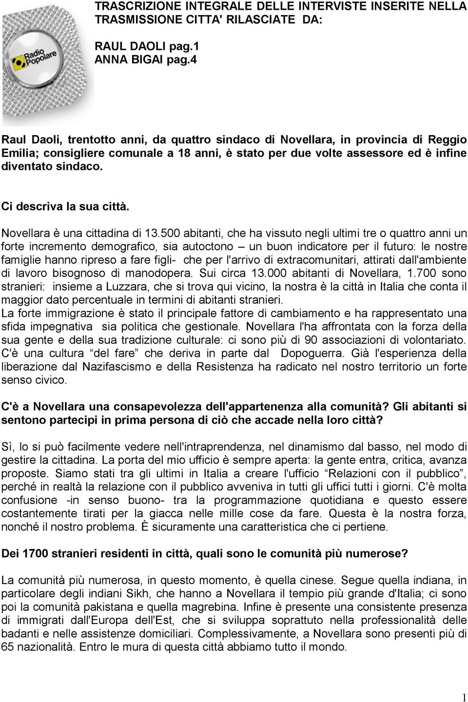 Ci descriva la sua città. Novellara è una cittadina di 13.