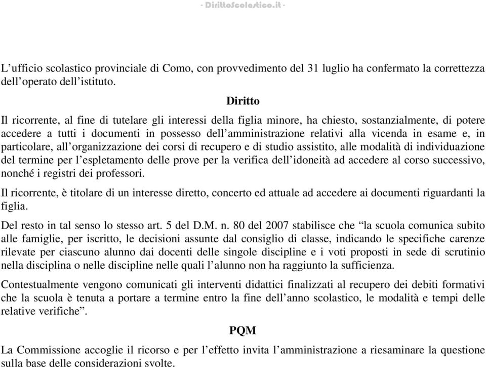 esame e, in particolare, all organizzazione dei corsi di recupero e di studio assistito, alle modalità di individuazione del termine per l espletamento delle prove per la verifica dell idoneità ad