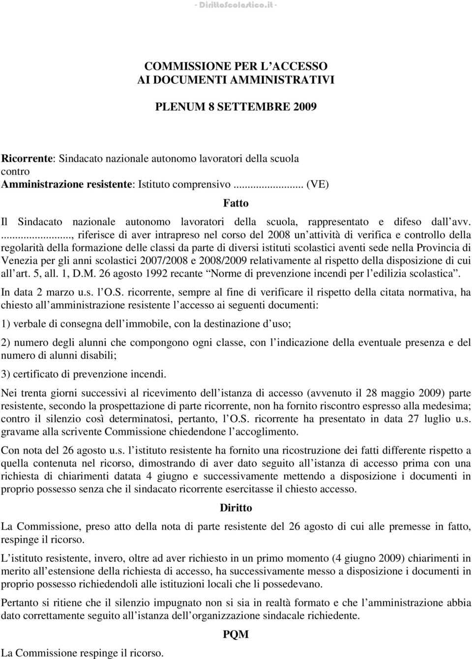 ..., riferisce di aver intrapreso nel corso del 2008 un attività di verifica e llo della regolarità della formazione delle classi da parte di diversi istituti scolastici aventi sede nella Provincia