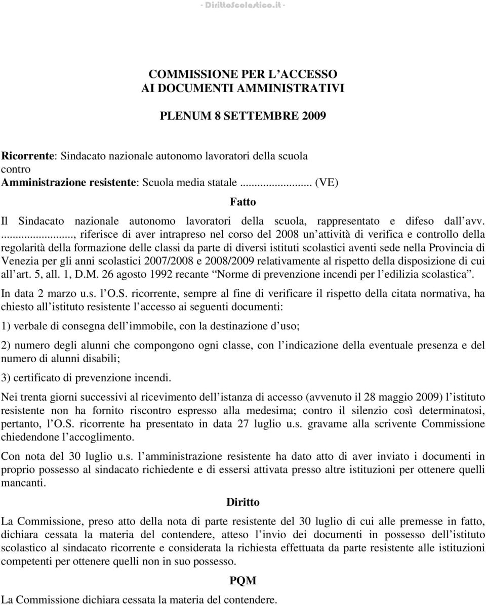 ..., riferisce di aver intrapreso nel corso del 2008 un attività di verifica e llo della regolarità della formazione delle classi da parte di diversi istituti scolastici aventi sede nella Provincia