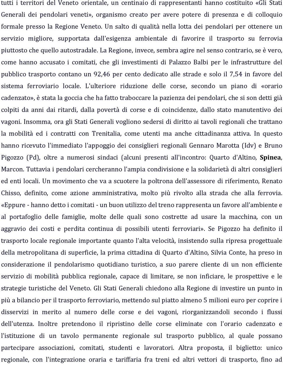 Un salto di qualità nella lotta dei pendolari per ottenere un servizio migliore, supportata dall'esigenza ambientale di favorire il trasporto su ferrovia piuttosto che quello autostradale.