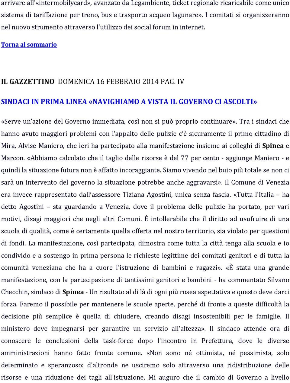 IV SINDACI IN PRIMA LINEA «NAVIGHIAMO A VISTA IL GOVERNO CI ASCOLTI» «Serve un azione del Governo immediata, così non si può proprio continuare».