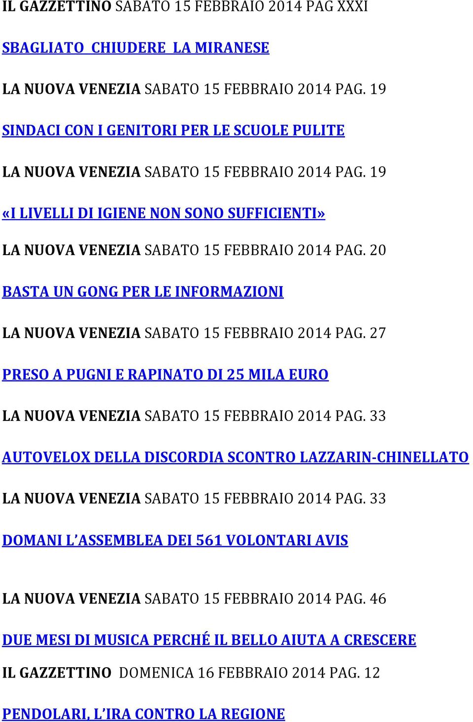 20 BASTA UN GONG PER LE INFORMAZIONI LA NUOVA VENEZIA SABATO 15 FEBBRAIO 2014 PAG. 27 PRESO A PUGNI E RAPINATO DI 25 MILA EURO LA NUOVA VENEZIA SABATO 15 FEBBRAIO 2014 PAG.