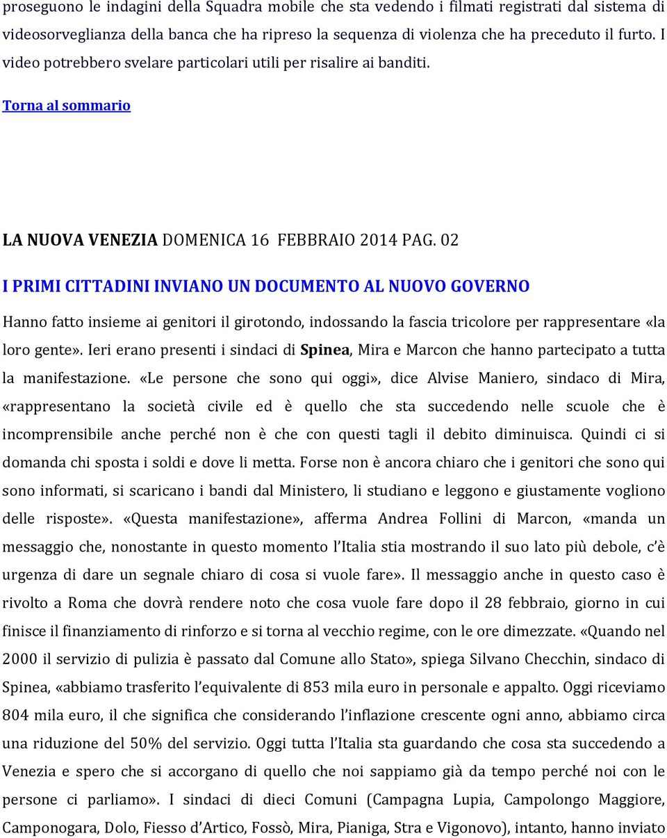 02 I PRIMI CITTADINI INVIANO UN DOCUMENTO AL NUOVO GOVERNO Hanno fatto insieme ai genitori il girotondo, indossando la fascia tricolore per rappresentare «la loro gente».