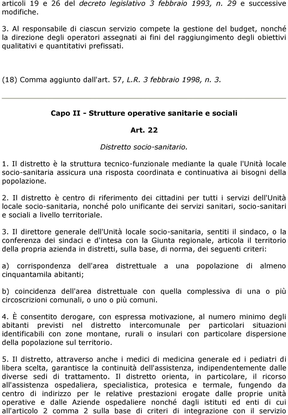 Al responsabile di ciascun servizio compete la gestione del budget, nonché la direzione degli operatori assegnati ai fini del raggiungimento degli obiettivi qualitativi e quantitativi prefissati.