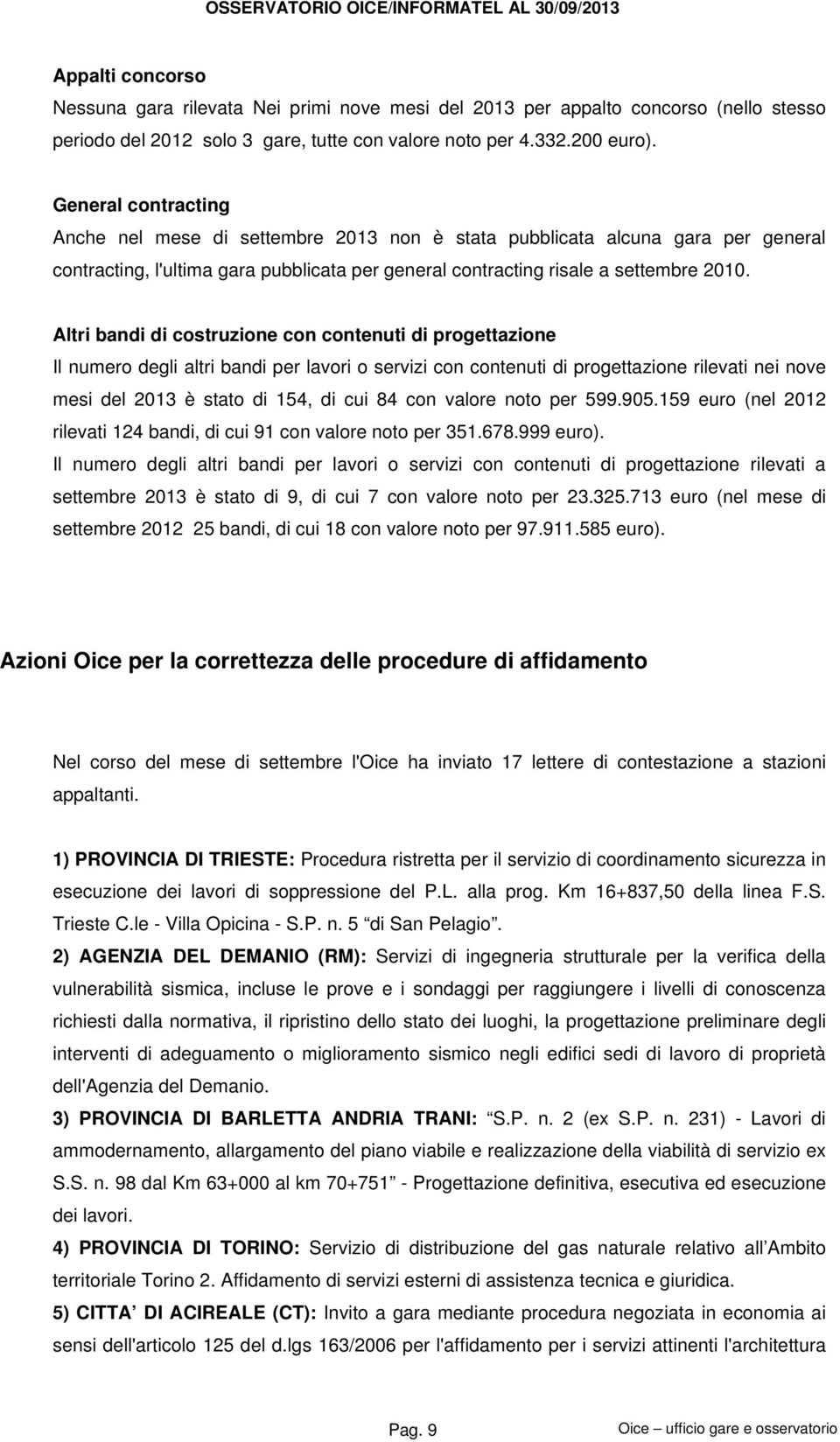 General contracting Anche nel mese di settembre 2013 non è stata pubblicata alcuna gara per general contracting, l'ultima gara pubblicata per general contracting risale a settembre 2010.