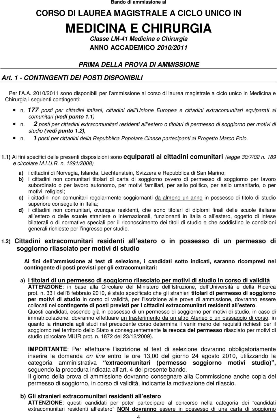 177 posti per cittadini italiani, cittadini dell Unione Europea e cittadini extracomunitari equiparati ai comunitari (vedi punto 1.1) n.