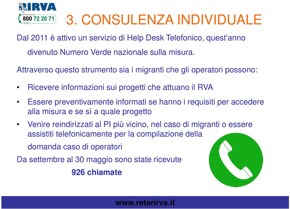 preventivamente informati se hanno i requisiti per accedere alla misura e se sì a quale progetto Venire reindirizzati al PI più vicino, nel