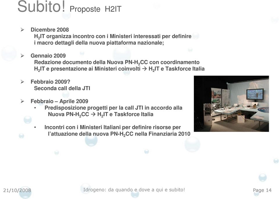 nazionale; Gennaio 2009 Redazione documento della Nuova PN-H 2 CC con coordinamento H 2 IT e presentazione ai Ministeri coinvolti H 2 IT e