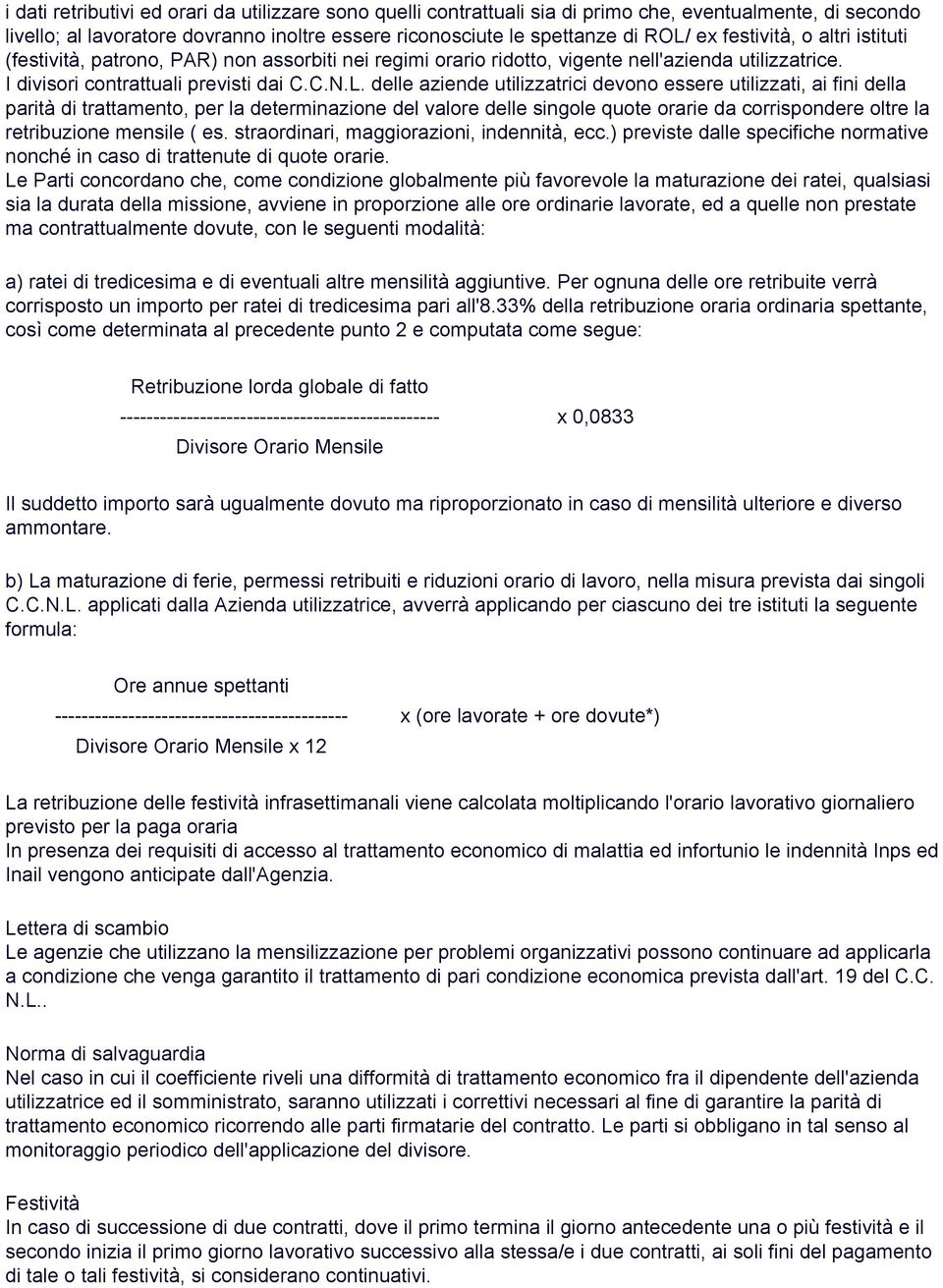 delle aziende utilizzatrici devono essere utilizzati, ai fini della parità di trattamento, per la determinazione del valore delle singole quote orarie da corrispondere oltre la retribuzione mensile (