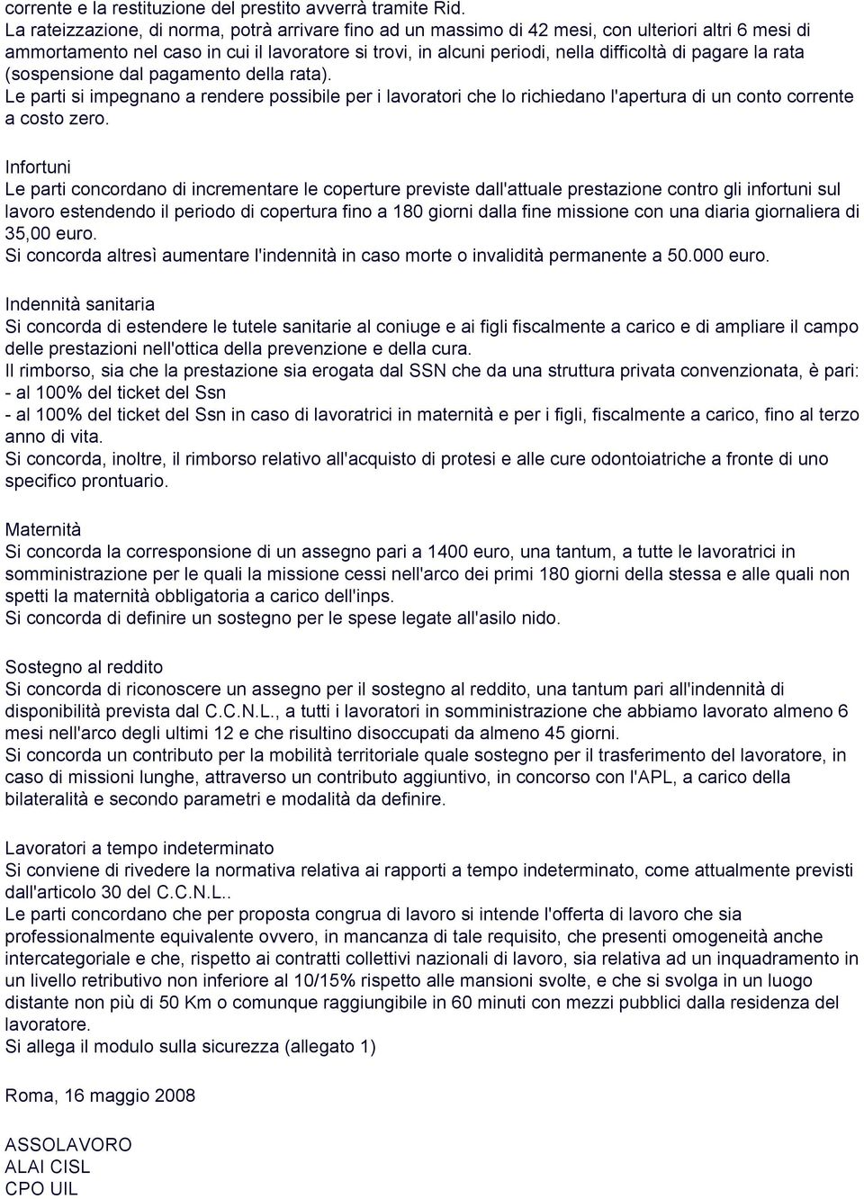 pagare la rata (sospensione dal pagamento della rata). Le parti si impegnano a rendere possibile per i lavoratori che lo richiedano l'apertura di un conto corrente a costo zero.