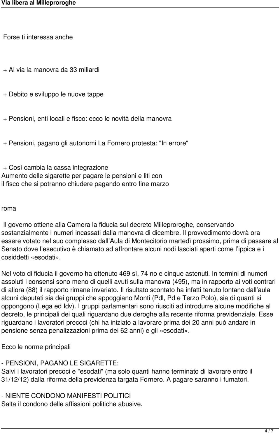 alla Camera la fiducia sul decreto Milleproroghe, conservando sostanzialmente i numeri incassati dalla manovra di dicembre.