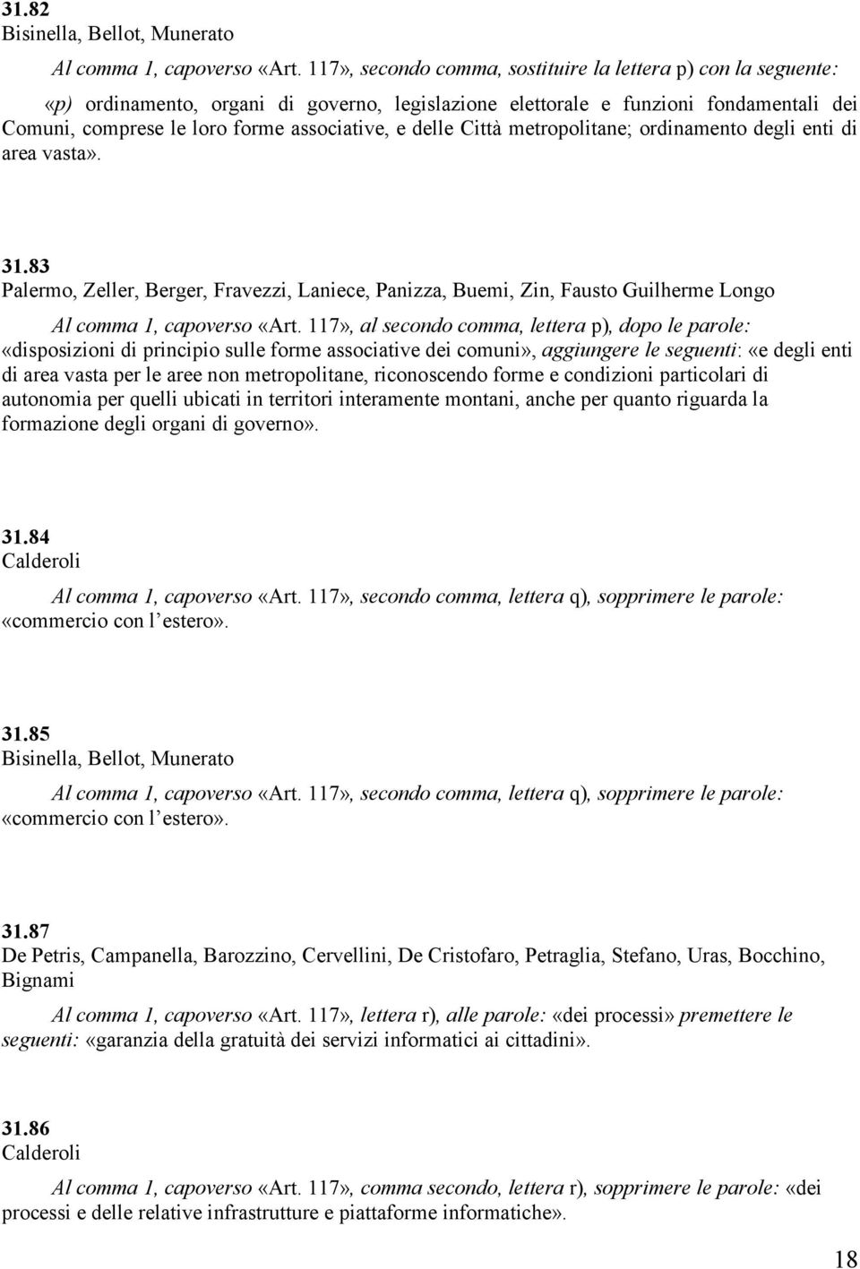 delle Città metropolitane; ordinamento degli enti di area vasta». 31.83 Palermo, Zeller, Berger, Fravezzi, Laniece, Panizza, Buemi, Zin, Fausto Guilherme Longo Al comma 1, capoverso «Art.