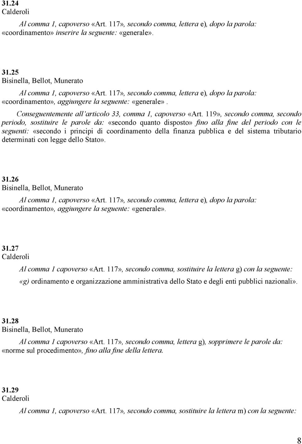 119», secondo comma, secondo periodo, sostituire le parole da: «secondo quanto disposto» fino alla fine del periodo con le seguenti: «secondo i principi di coordinamento della finanza pubblica e del