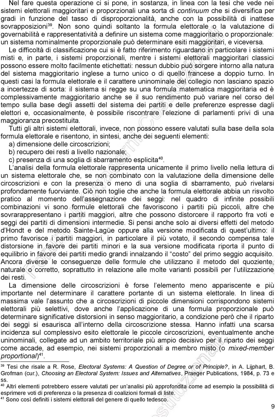 Non sono quindi soltanto la formula elettorale o la valutazione di governabilità e rappresentatività a definire un sistema come maggioritario o proporzionale: un sistema nominalmente proporzionale