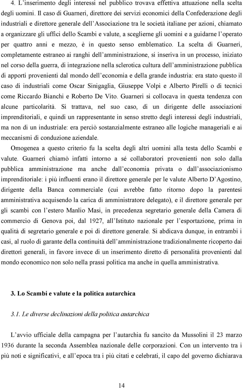 uffici dello Scambi e valute, a sceglierne gli uomini e a guidarne l operato per quattro anni e mezzo, è in questo senso emblematico.