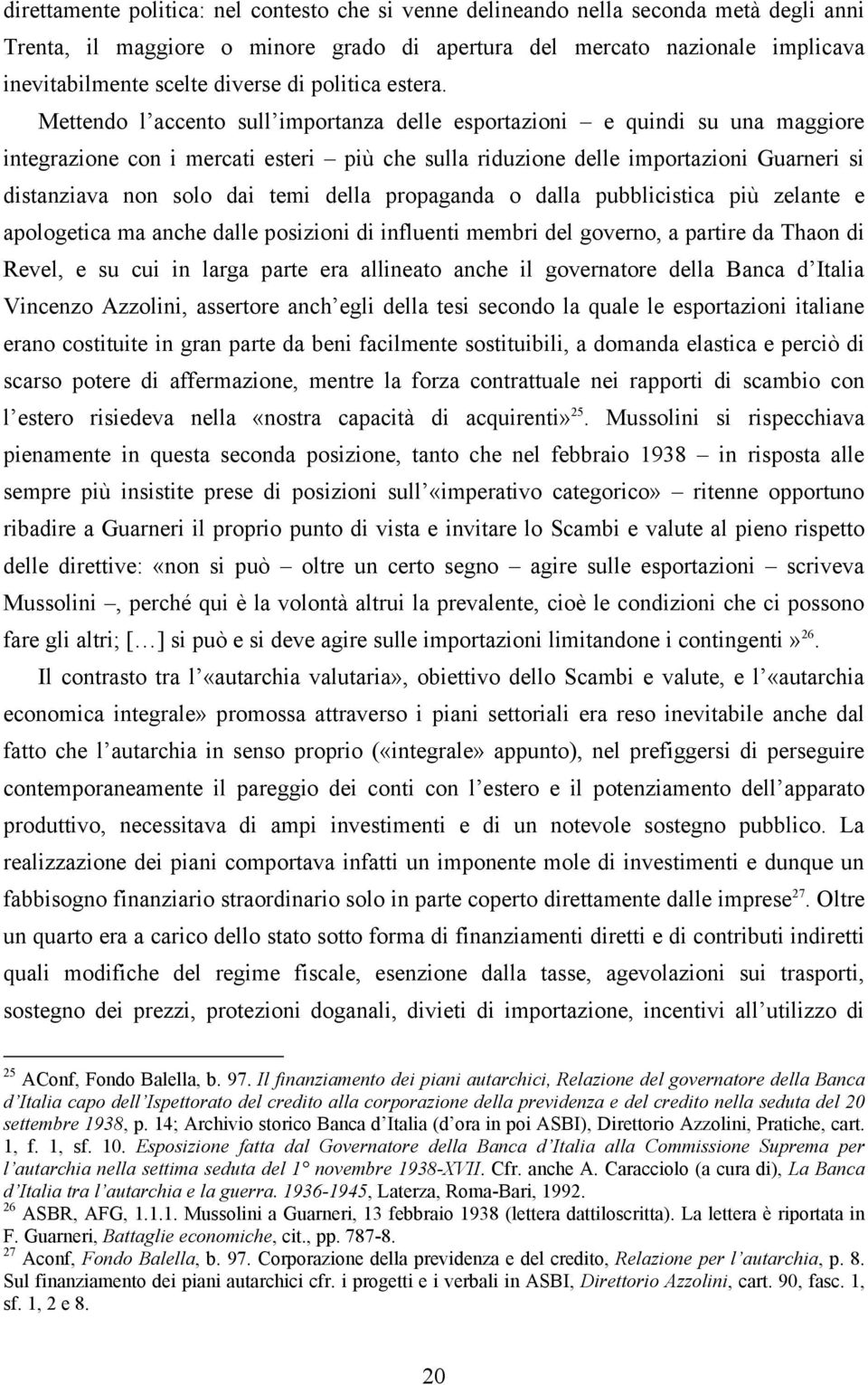 Mettendo l accento sull importanza delle esportazioni e quindi su una maggiore integrazione con i mercati esteri più che sulla riduzione delle importazioni Guarneri si distanziava non solo dai temi