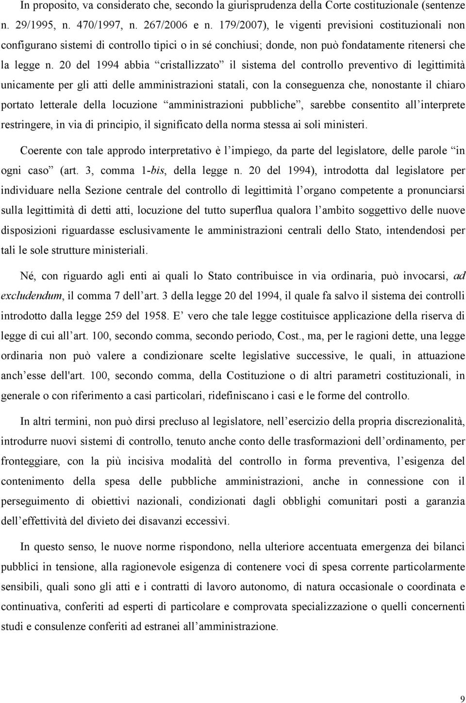 20 del 1994 abbia cristallizzato il sistema del controllo preventivo di legittimità unicamente per gli atti delle amministrazioni statali, con la conseguenza che, nonostante il chiaro portato